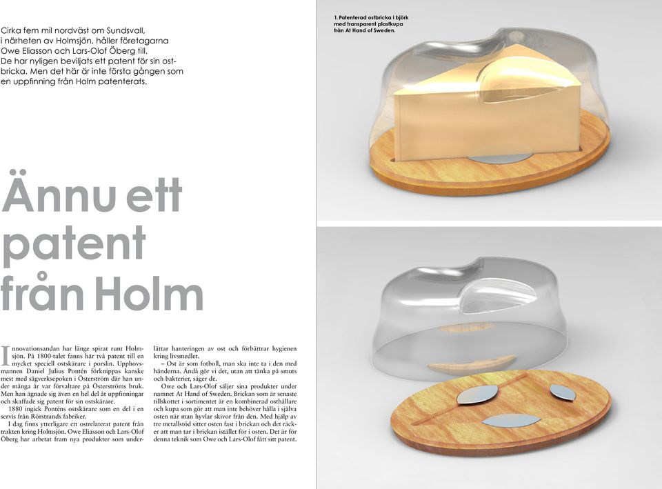 Ännu ett patent från Holm I nnovationsandan har länge spirat runt Holmsjön. På 1800-talet fanns här två patent till en mycket speciell ostskärare i porslin.