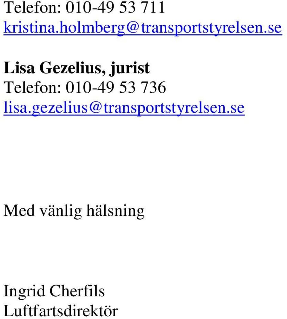 se Lisa Gezelius, jurist Telefon: 010-49 53 736