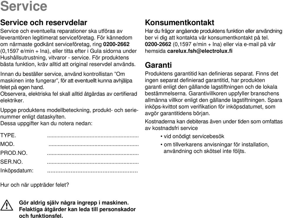 För produktens bästa funktion, kräv alltid att original reservdel används.