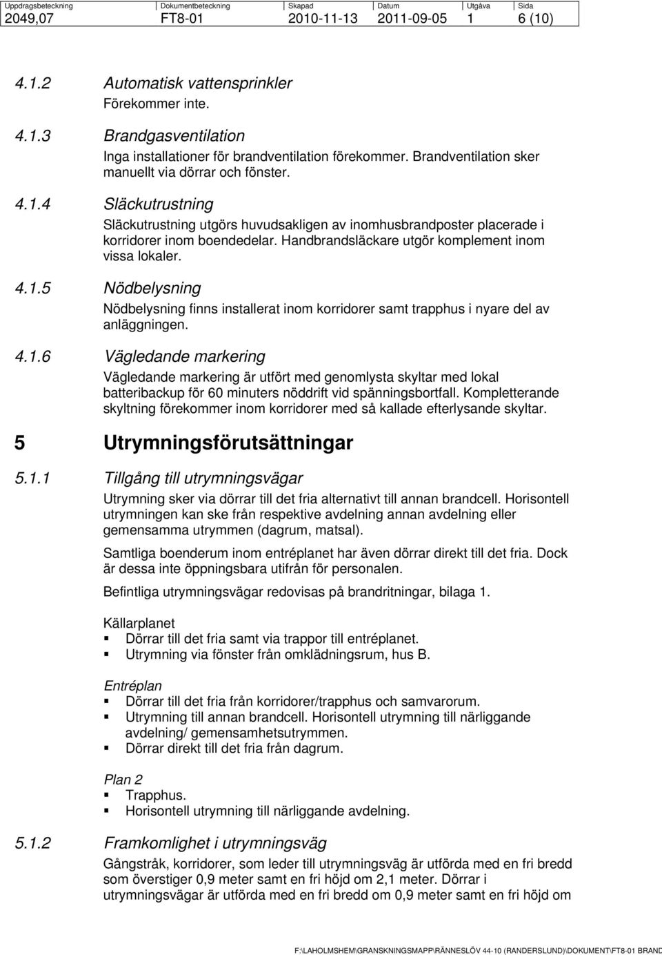 Handbrandsläckare utgör komplement inom vissa lokaler. 4.1.