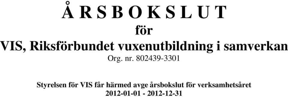 802439-3301 Styrelsen för VIS får härmed