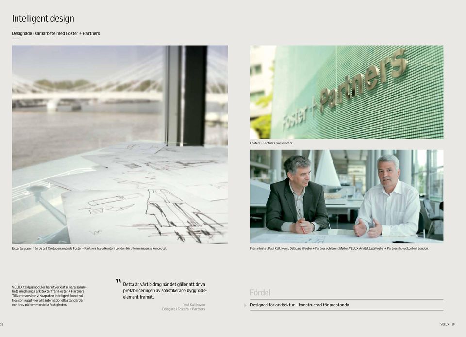 Från vänster: Paul Kalkhoven, Delägare i Foster + Partner och rent Møller, VELUX Arkitekt, på Foster + Partners huvudkontor i London.