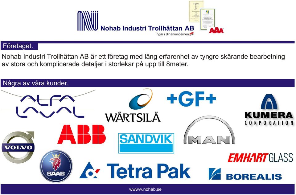 är ett företag med lång erfarenhet av tyngre skärande