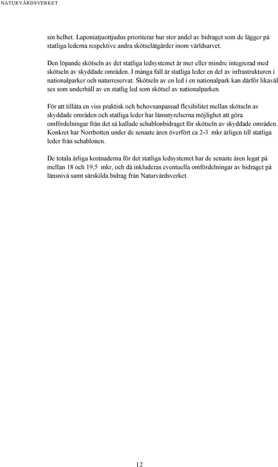 I många fall är statliga leder en del av infrastrukturen i nationalparker och naturreservat.