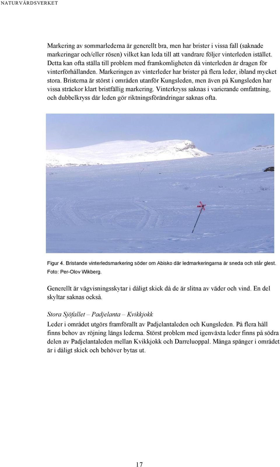 Bristerna är störst i områden utanför Kungsleden, men även på Kungsleden har vissa sträckor klart bristfällig markering.