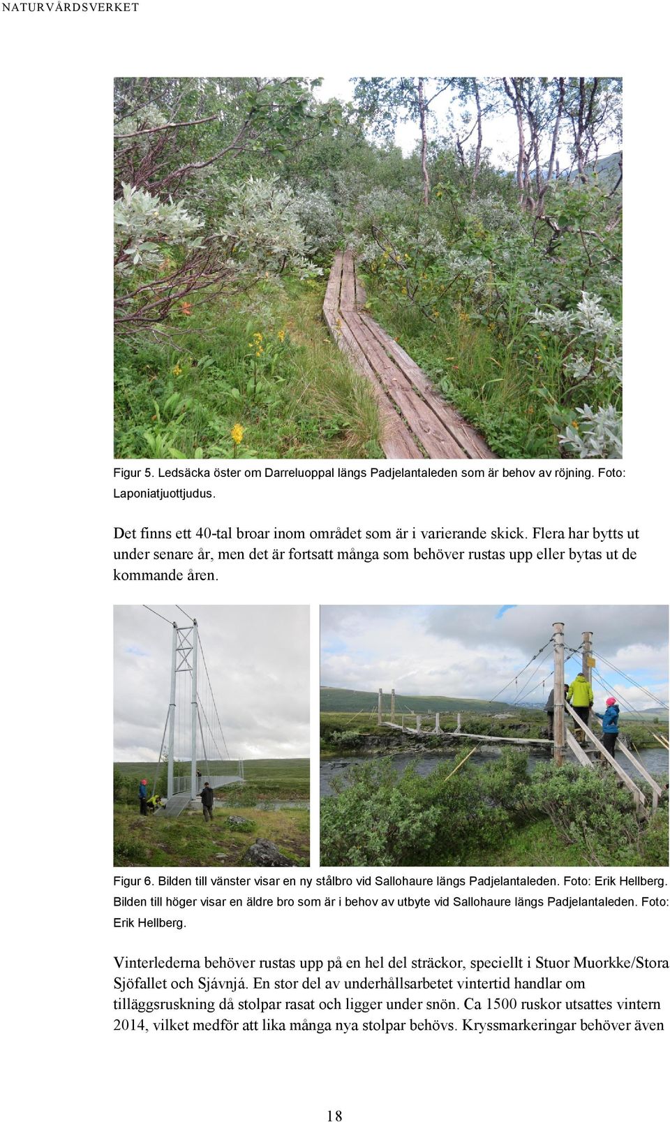 Bilden till vänster visar en ny stålbro vid Sallohaure längs Padjelantaleden. Foto: Erik Hellberg. Bilden till höger visar en äldre bro som är i behov av utbyte vid Sallohaure längs Padjelantaleden.