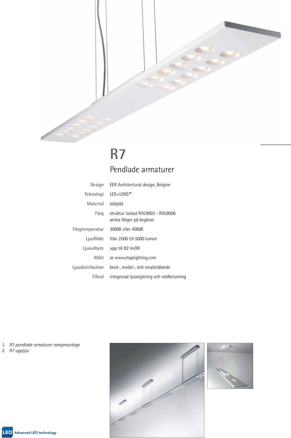 andra färger på begäran 3000K eller 4000K från 2500 till 5000 lumen upp till 82 lm/w se www.etaplighting.