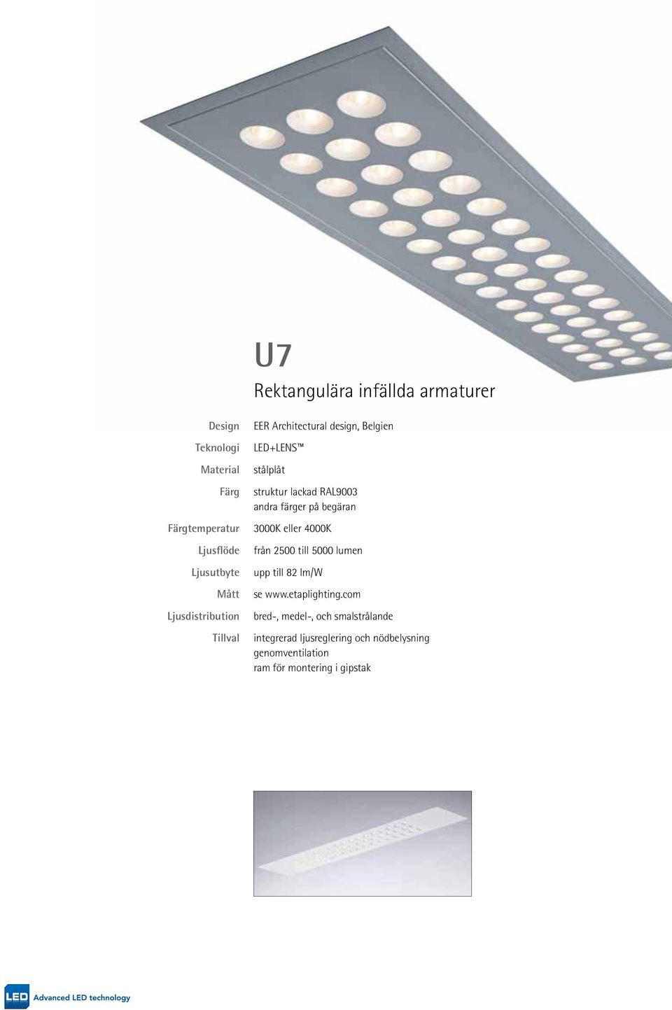 färger på begäran 3000K eller 4000K från 2500 till 5000 lumen upp till 82 lm/w se www.etaplighting.