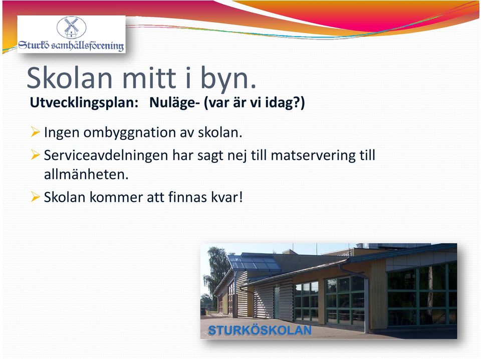 ) Ingen ombyggnation av skolan.