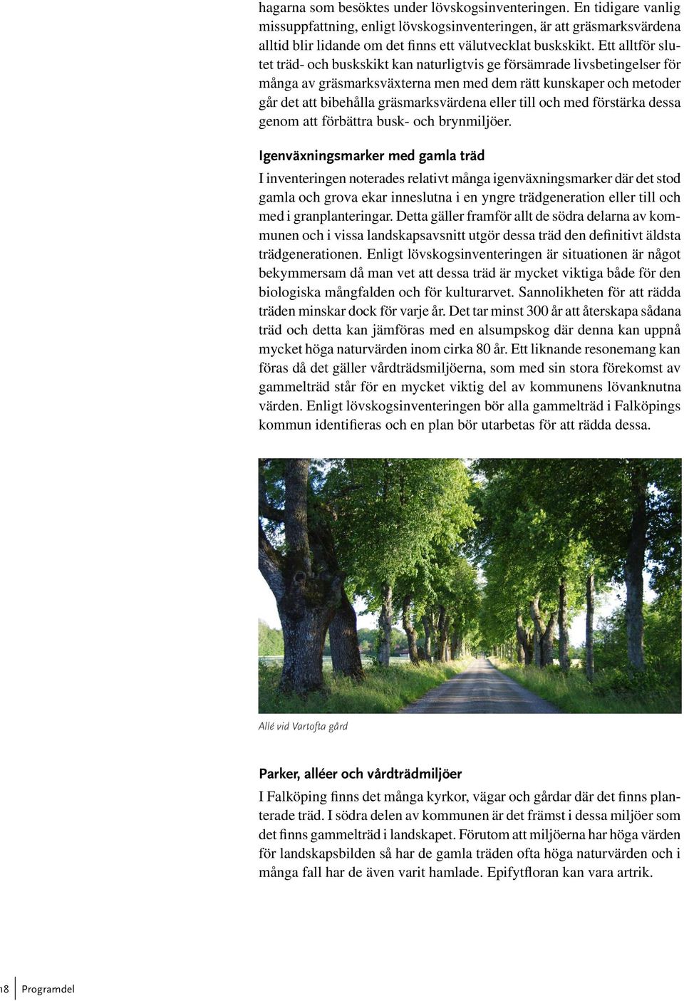 eller till och med förstärka dessa genom att förbättra busk- och brynmiljöer.