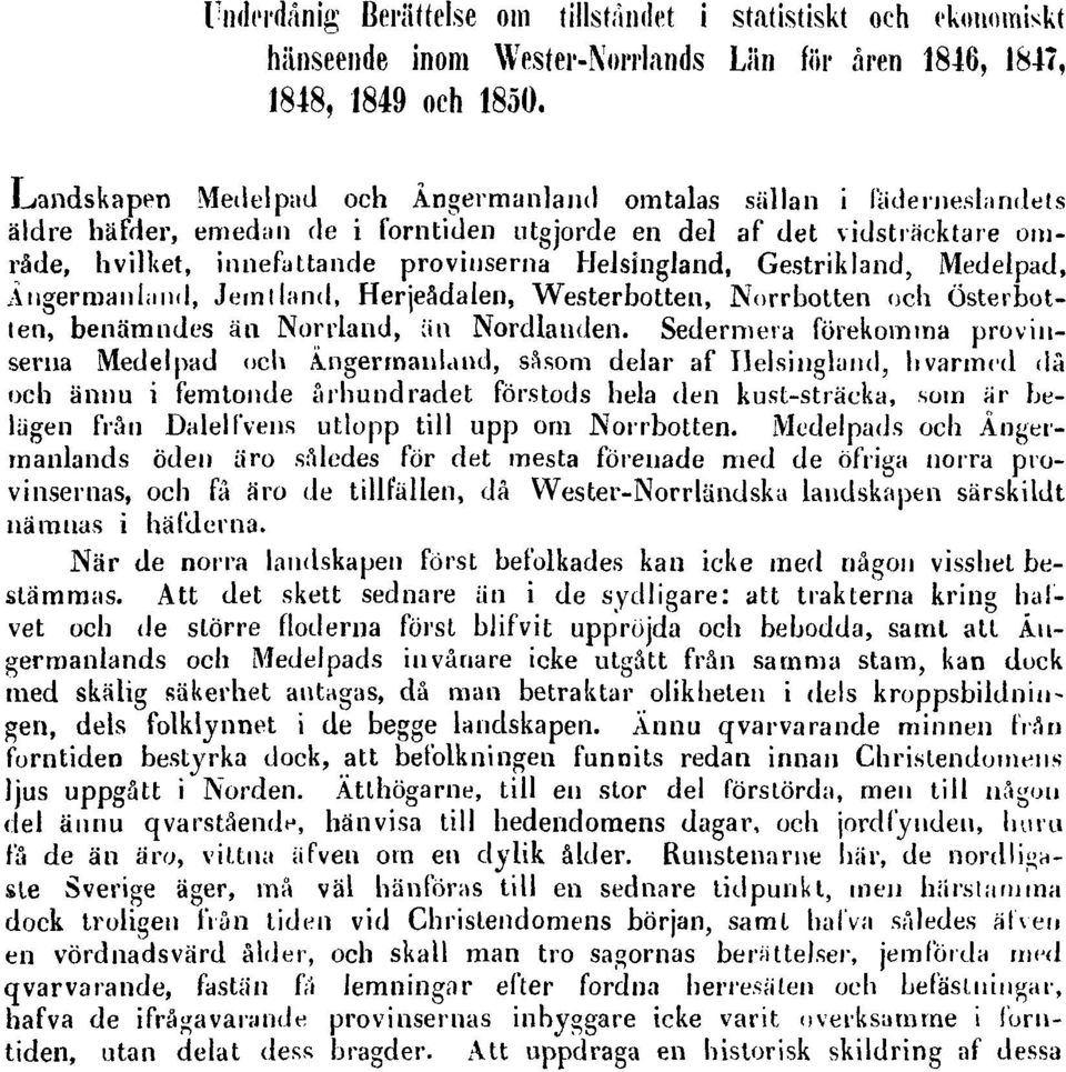 Gestrikland, Medelpad, Ångermanland, Jemtland, Herjeådalen, Westerbotten, Norrbotten och Österbotten, benämndes än Norrland, än Nordlanden.