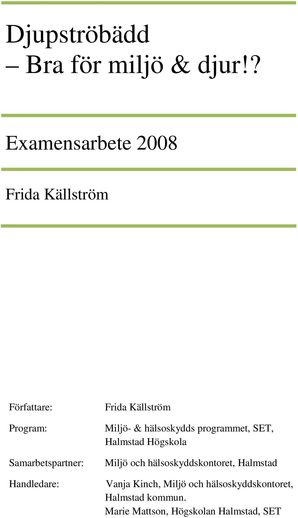 Handledare: Frida Källström Miljö- & hälsoskydds programmet, SET, Halmstad Högskola