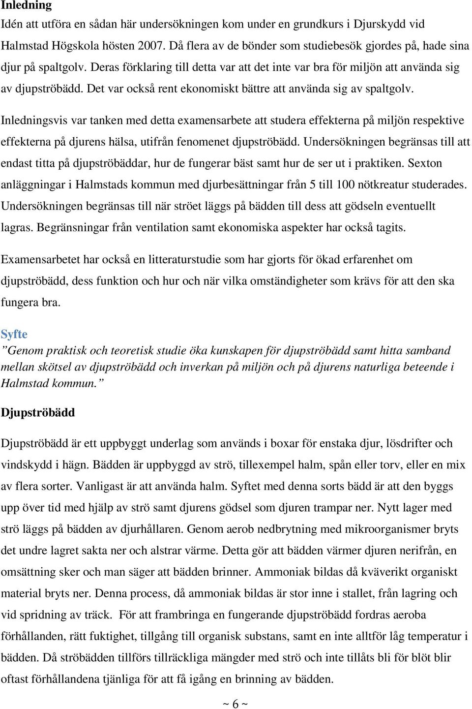 Det var också rent ekonomiskt bättre att använda sig av spaltgolv.