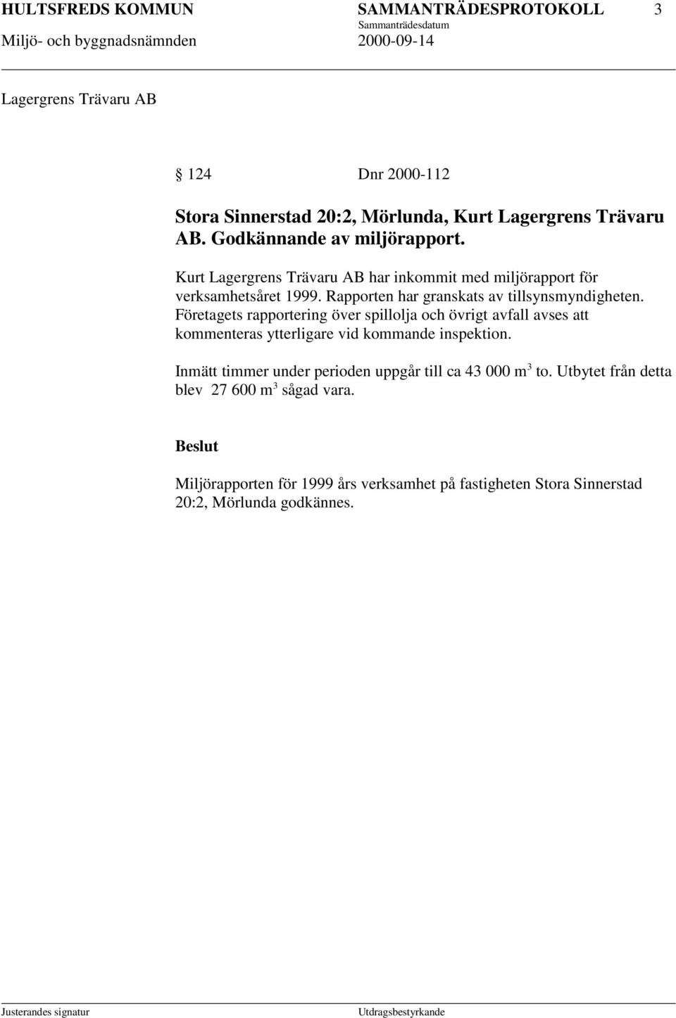 Rapporten har granskats av tillsynsmyndigheten.