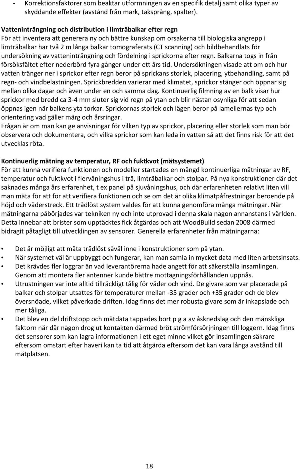 tomograferats (CT scanning) och bildbehandlats för undersökning av vatteninträngning och fördelning i sprickorna efter regn.