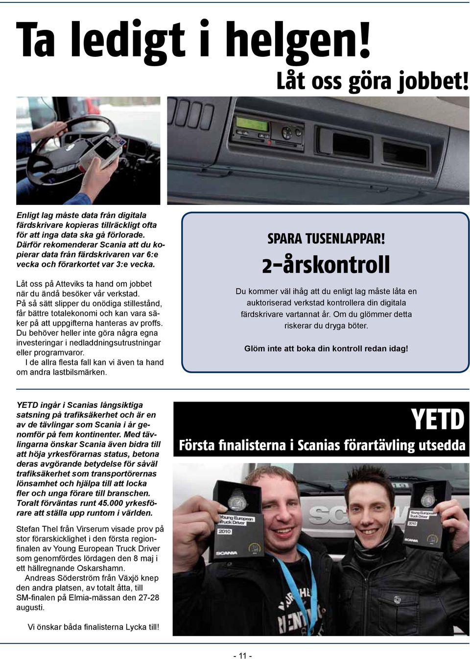 På så sätt slipper du onödiga stillestånd, får bättre totalekonomi och kan vara säker på att uppgifterna hanteras av proffs.