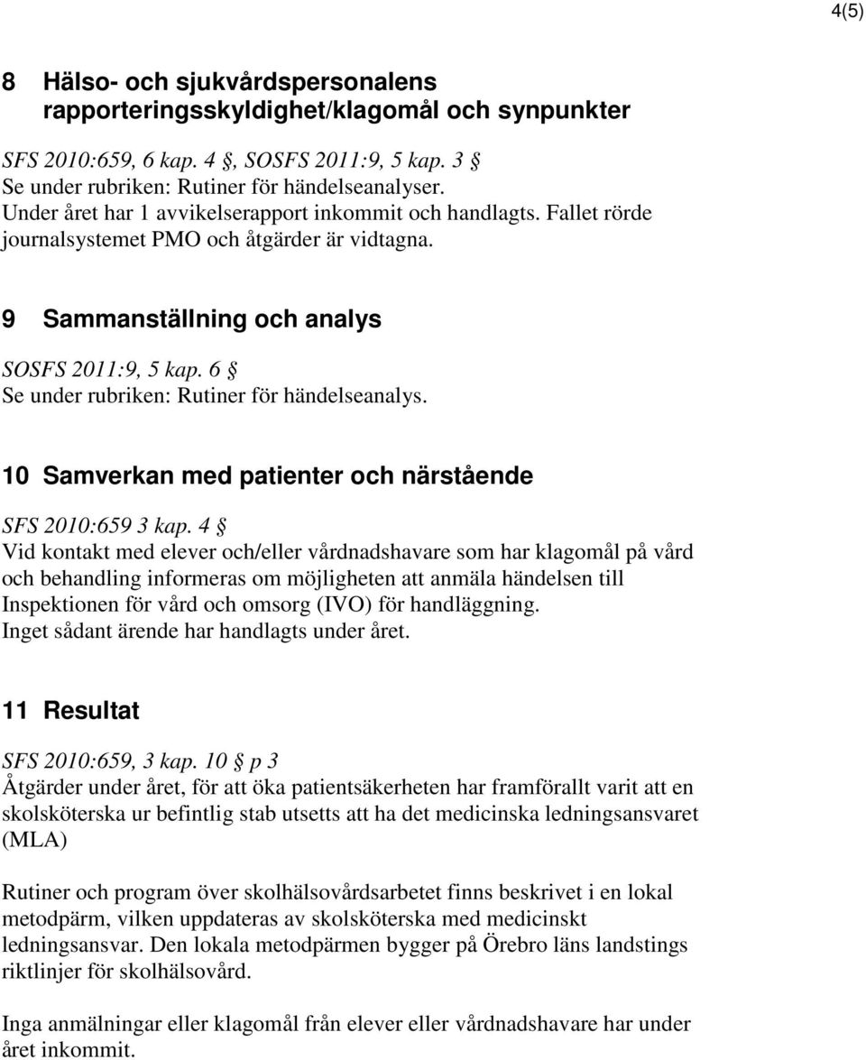 6 Se under rubriken: Rutiner för händelseanalys. 10 Samverkan med patienter och närstående SFS 2010:659 3 kap.