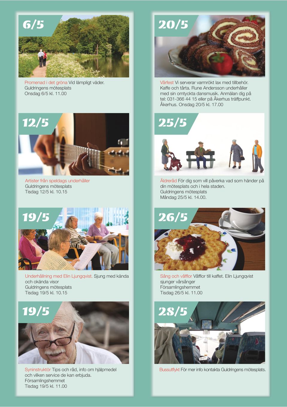 00 20/5 Vårfest Vi serverar varmrökt lax med tillbehör. Kaffe och tårta. Rune Andersson underhåller med sin omtyckta dansmusik. Anmälan dig på tel: 031-366 44 15 eller på träffpunkt.. Onsdag 20/5 kl.