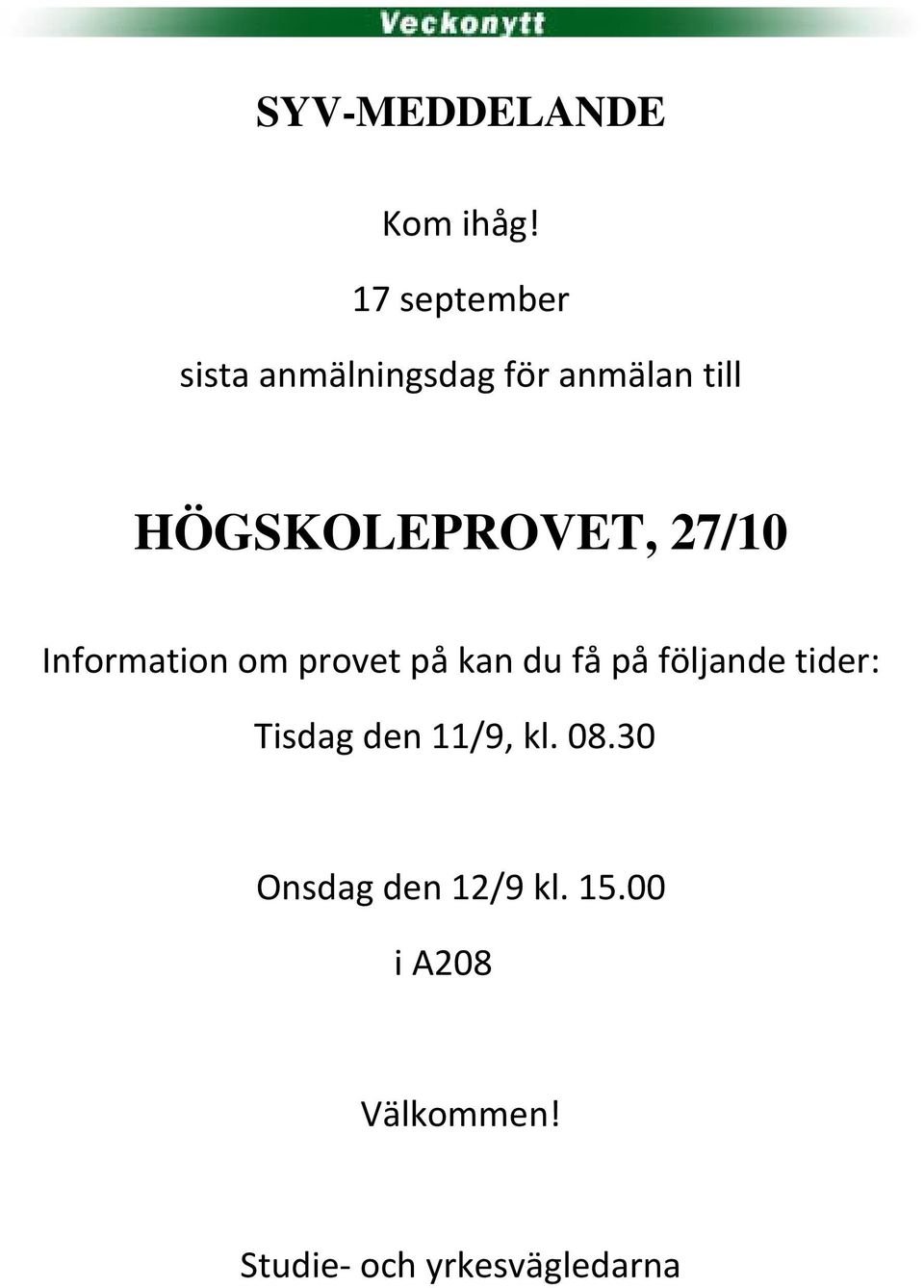 HÖGSKOLEPROVET, 27/10 Information om provet på kan du få på