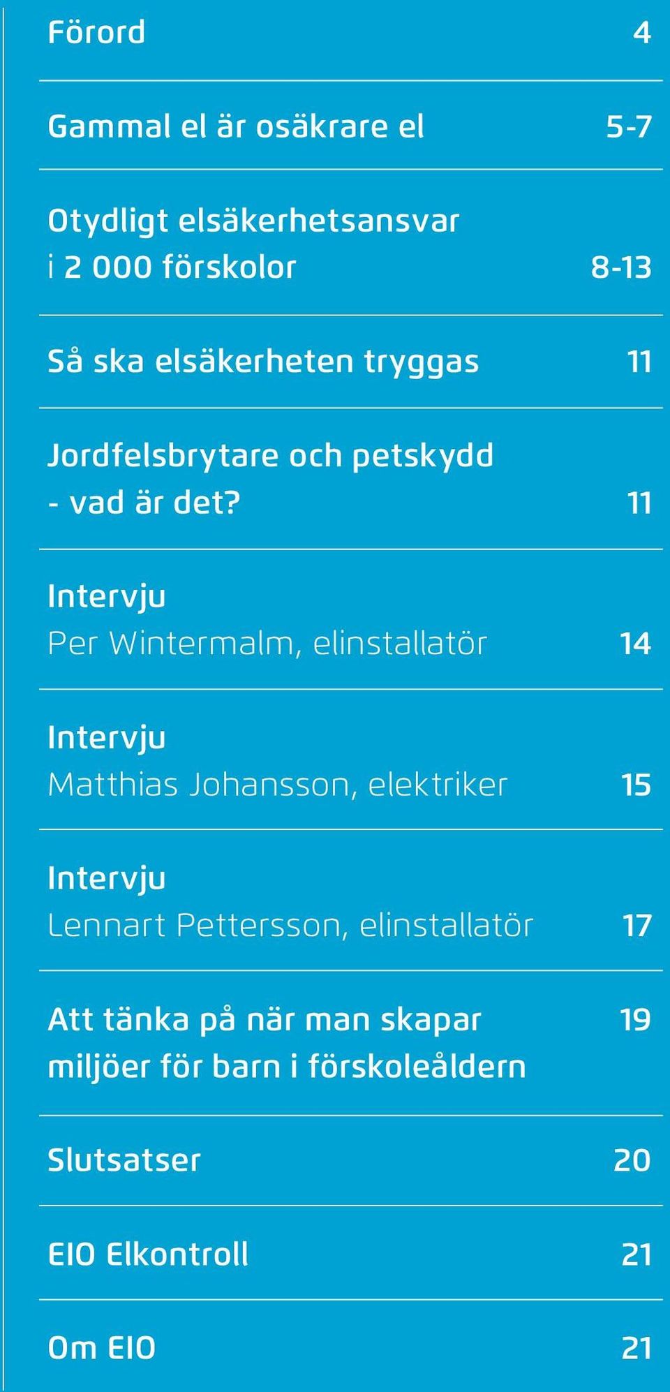 11 Intervju Per Wintermalm, elinstallatör 14 Intervju Matthias Johansson, elektriker 15 Intervju Lennart