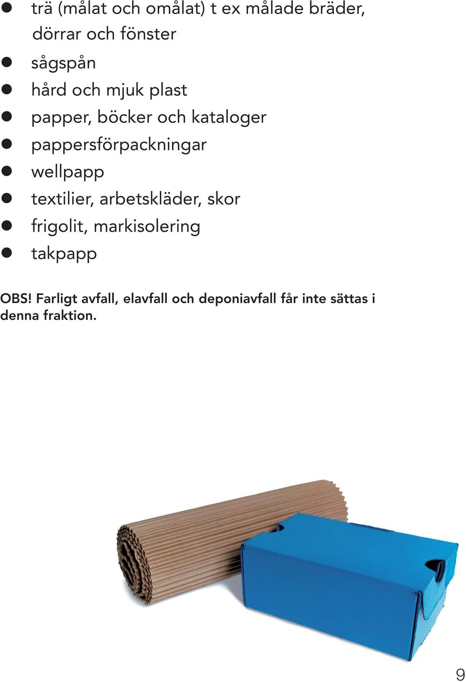 wellpapp textilier, arbetskläder, skor frigolit, markisolering takpapp
