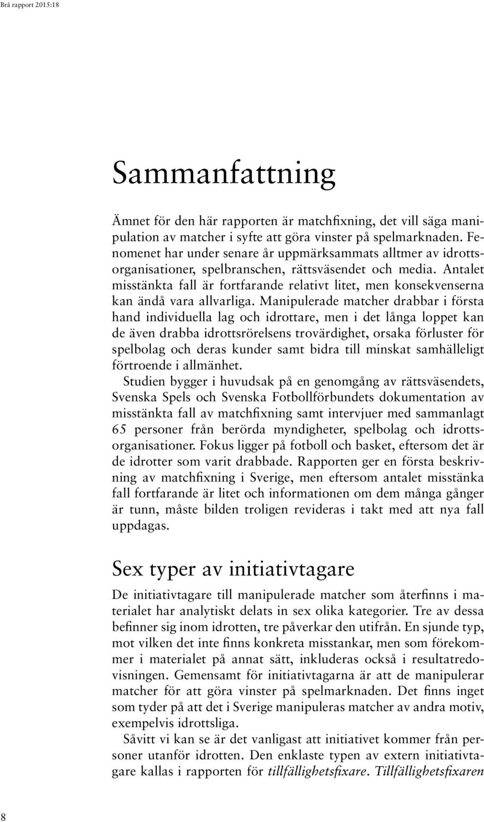 Antalet misstänkta fall är fortfarande relativt litet, men konsekvenserna kan ändå vara allvarliga.