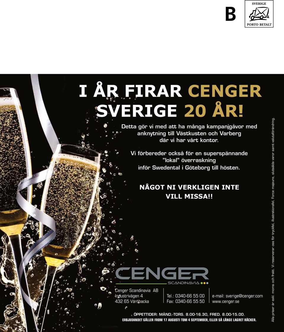 ! Cenger Scandinavia AB Industrivägen 4 432 65 Väröbacka Tel.: 0340-66 55 00 Fax: 0340-66 55 50 e-mail: sverige@cenger.com www.cenger.se ÖPPETTIDER: MÅND.-TORS. 8.00-16.