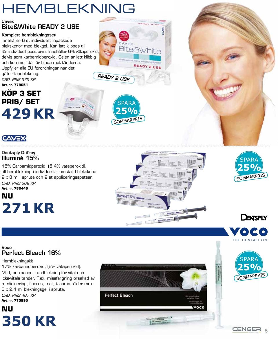 779051 KÖP 3 SET / SET 429 KR READY 2 USE spara sommarpris Dentsply DeTrey Illuminé 15% 15% Carbamidperoxid, (5,4% väteperoxid), till hemblekning i individuellt framställd blekskena.