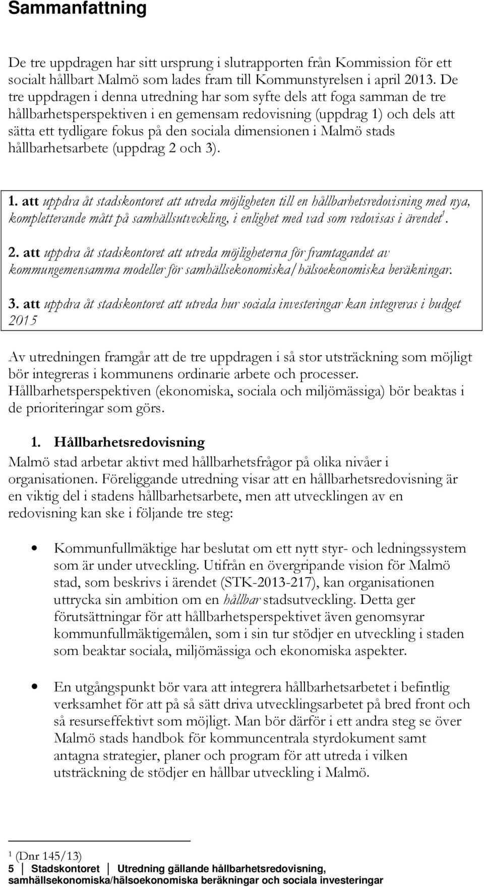 dimensionen i Malmö stads hållbarhetsarbete (uppdrag 2 och 3). 1.