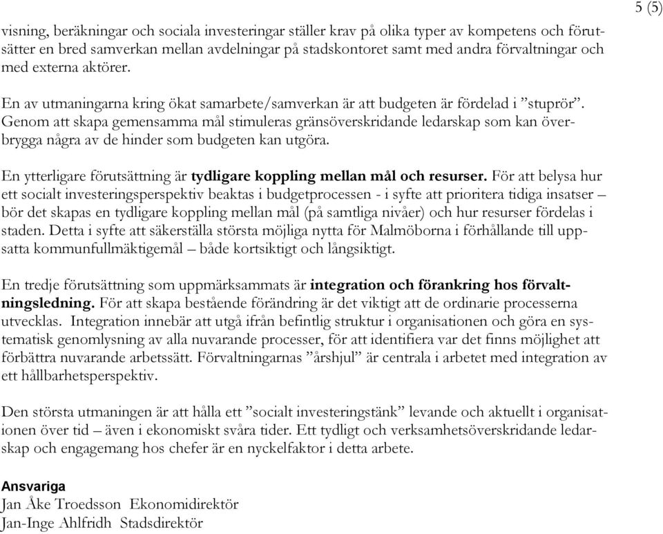 Genom att skapa gemensamma mål stimuleras gränsöverskridande ledarskap som kan överbrygga några av de hinder som budgeten kan utgöra.