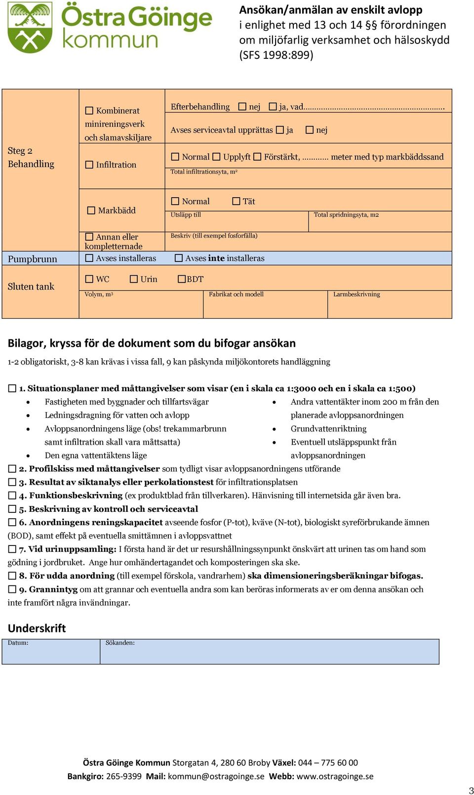 (till exempel fosforfälla) kompletternade Pumpbrunn Avses installeras Avses inte installeras Sluten tank WC Urin BDT Volym, m 3 Fabrikat och modell Larmbeskrivning Bilagor, kryssa för de dokument som