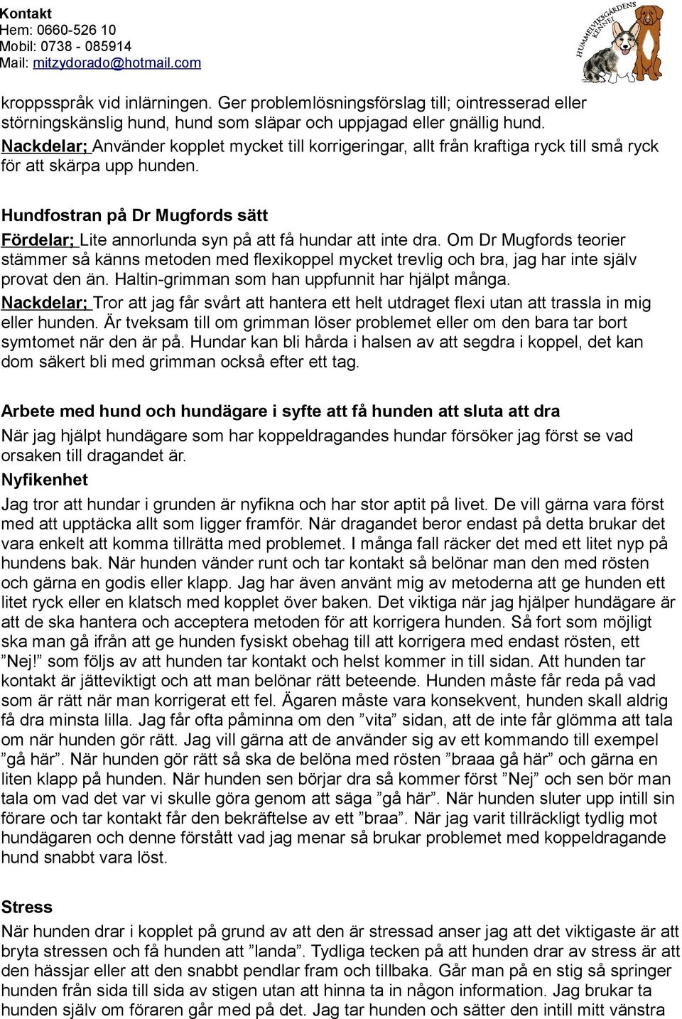 Hundfostran på Dr Mugfords sätt Fördelar; Lite annorlunda syn på att få hundar att inte dra.