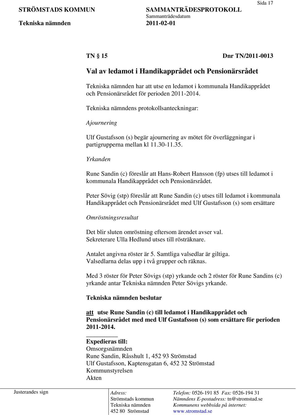 Yrkanden Rune Sandin (c) föreslår att Hans-Robert Hansson (fp) utses till ledamot i kommunala Handikapprådet och Pensionärsrådet.