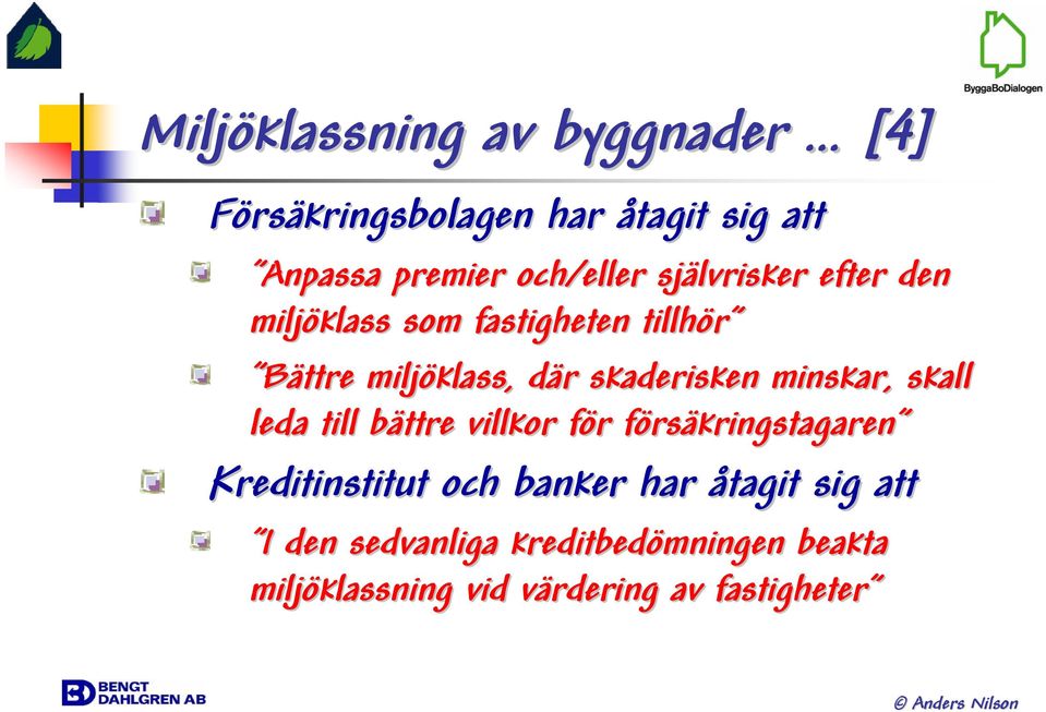 minskar, skall leda till bättre b villkor för f r försf rsäkringstagaren Kreditinstitut och banker