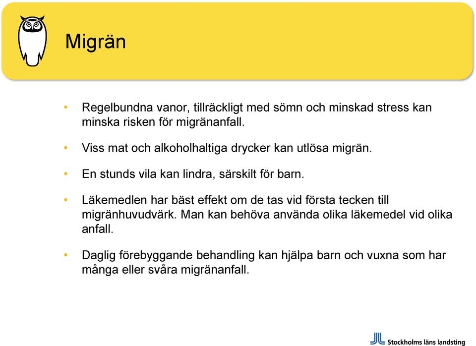 Läkemedlen har bäst effekt om de tas vid första tecken till migränhuvudvärk.