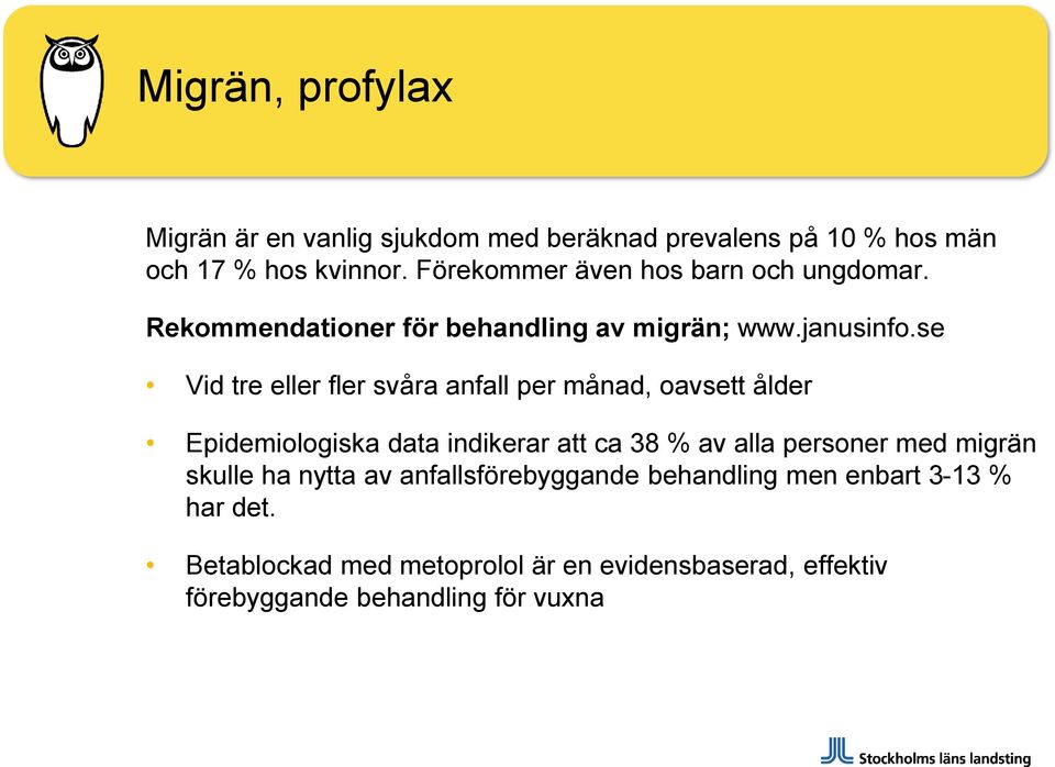 se Vid tre eller fler svåra anfall per månad, oavsett ålder Epidemiologiska data indikerar att ca 38 % av alla personer med