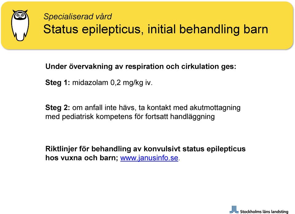 Steg 2: om anfall inte hävs, ta kontakt med akutmottagning med pediatrisk kompetens för