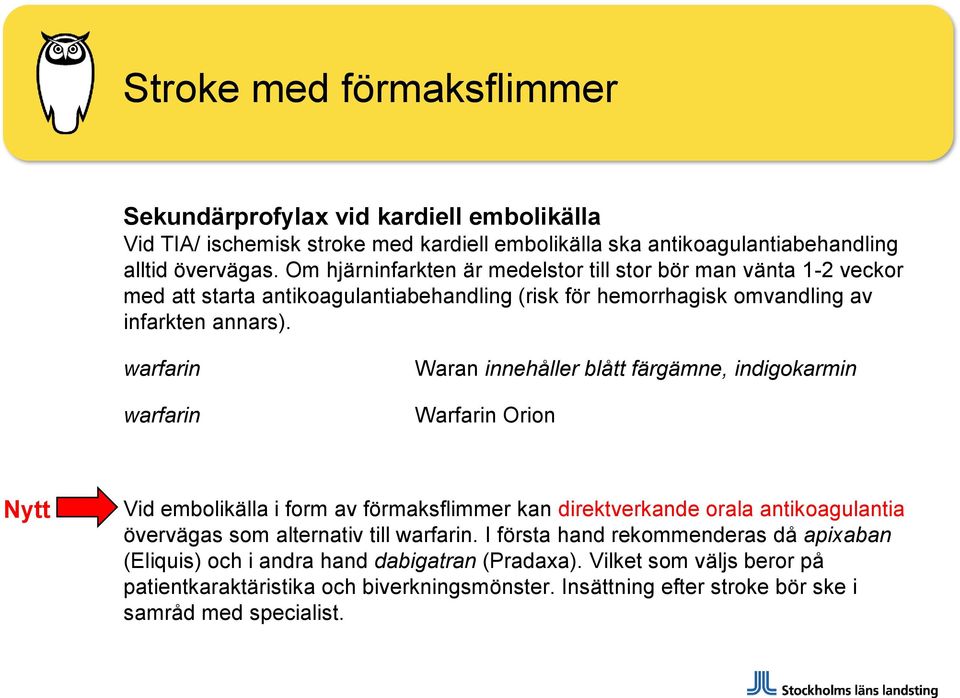 warfarin warfarin Waran innehåller blått färgämne, indigokarmin Warfarin Orion Nytt Vid embolikälla i form av förmaksflimmer kan direktverkande orala antikoagulantia övervägas som