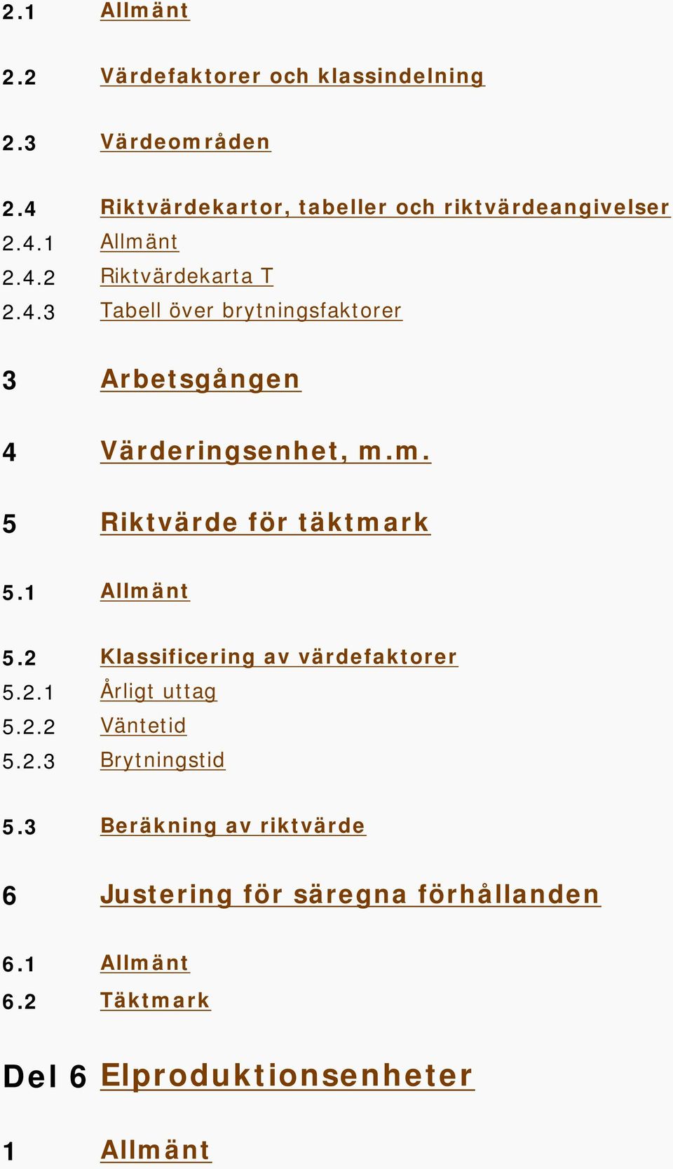 m. 5 Riktvärde för täktmark 5.1 Allmänt 5.2 Klassificering av värdefaktorer 5.2.1 Årligt uttag 5.2.2 Väntetid 5.2.3 Brytningstid 5.