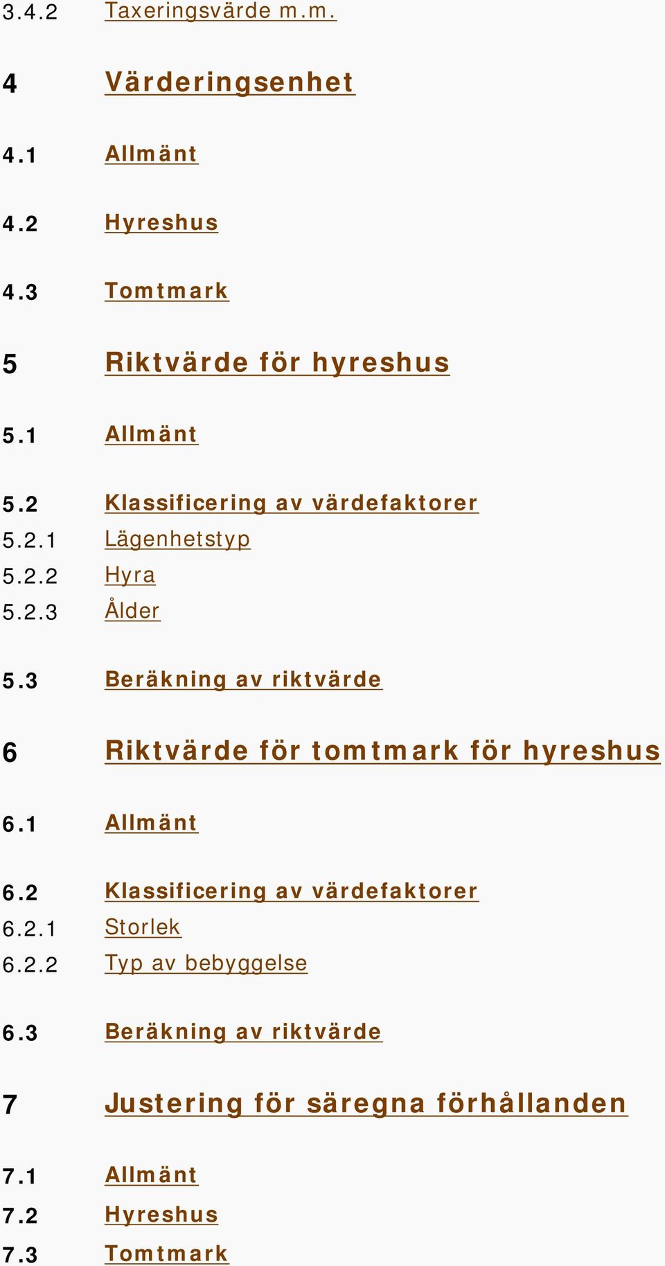 3 Beräkning av riktvärde 6 Riktvärde för tomtmark för hyreshus 6.1 Allmänt 6.2 Klassificering av värdefaktorer 6.