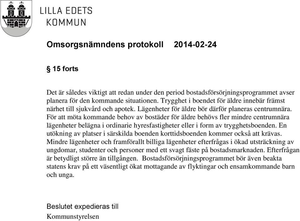 För att möta kommande behov av bostäder för äldre behövs fler mindre centrumnära lägenheter belägna i ordinarie hyresfastigheter eller i form av trygghetsboenden.