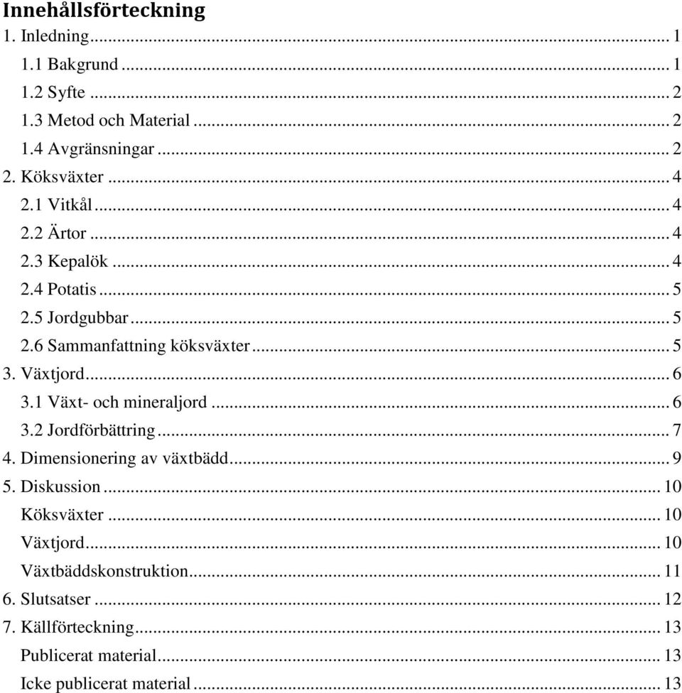 .. 6 3.1 Växt- och mineraljord... 6 3.2 Jordförbättring... 7 4. Dimensionering av växtbädd... 9 5. Diskussion... 10 Köksväxter.
