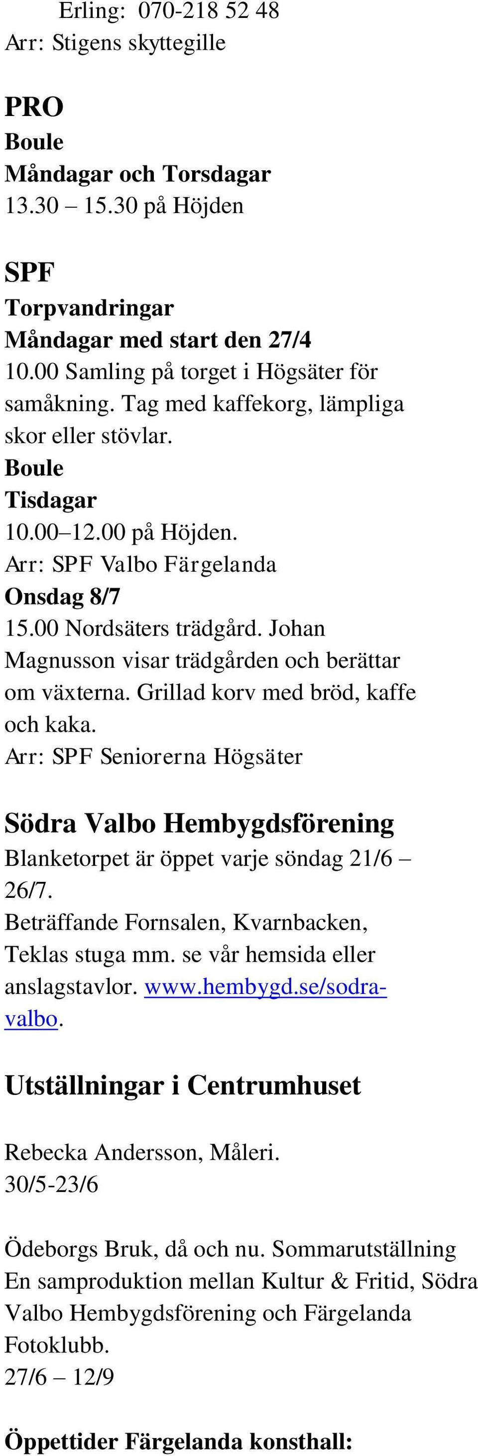 Johan Magnusson visar trädgården och berättar om växterna. Grillad korv med bröd, kaffe och kaka.