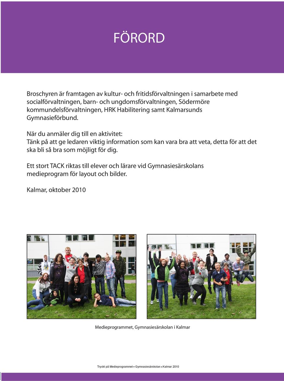 När du anmäler dig till en aktivitet: Tänk på att ge ledaren viktig information som kan vara bra att veta, detta för att det ska bli så bra som möjligt