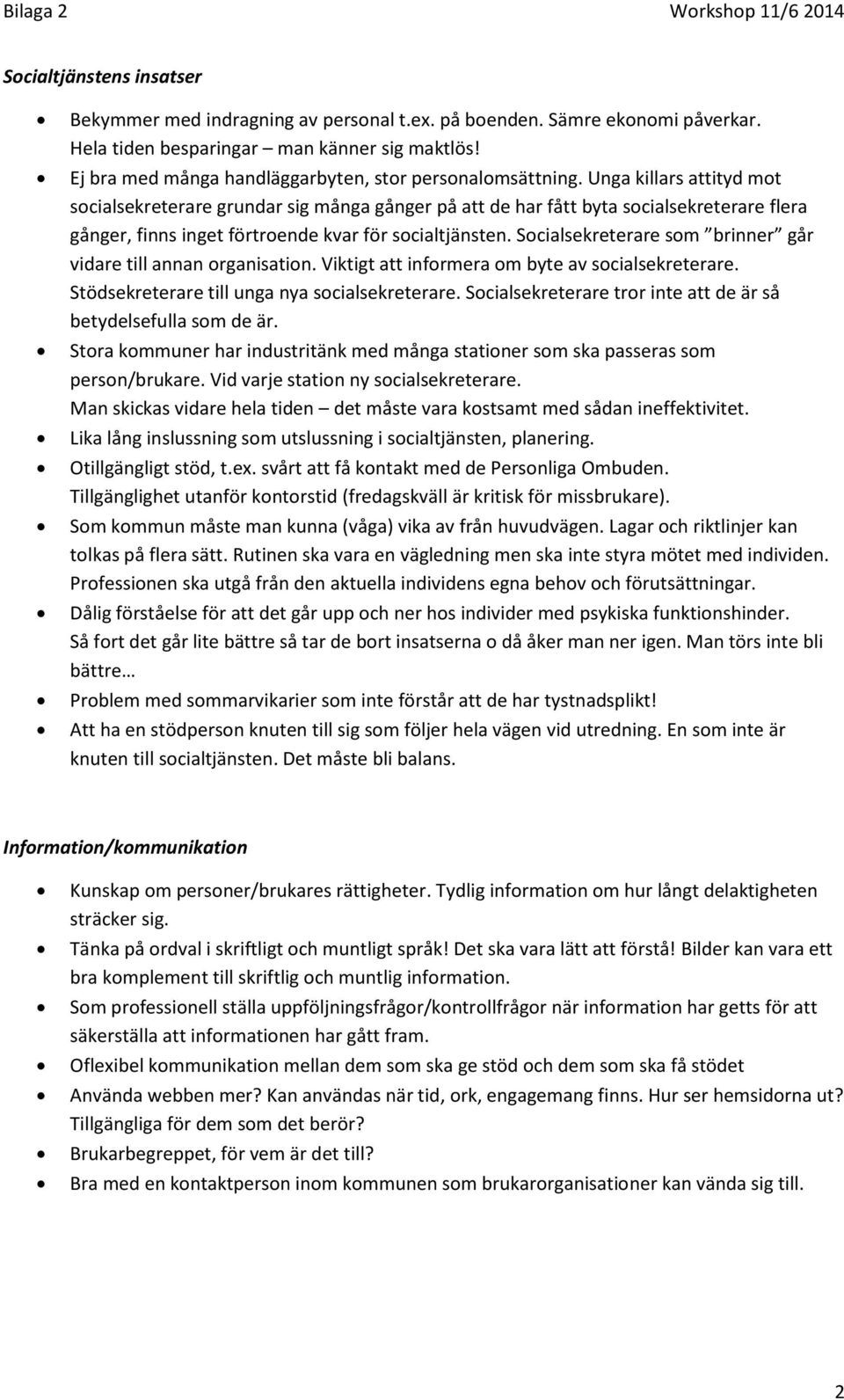 Unga killars attityd mot socialsekreterare grundar sig många gånger på att de har fått byta socialsekreterare flera gånger, finns inget förtroende kvar för socialtjänsten.