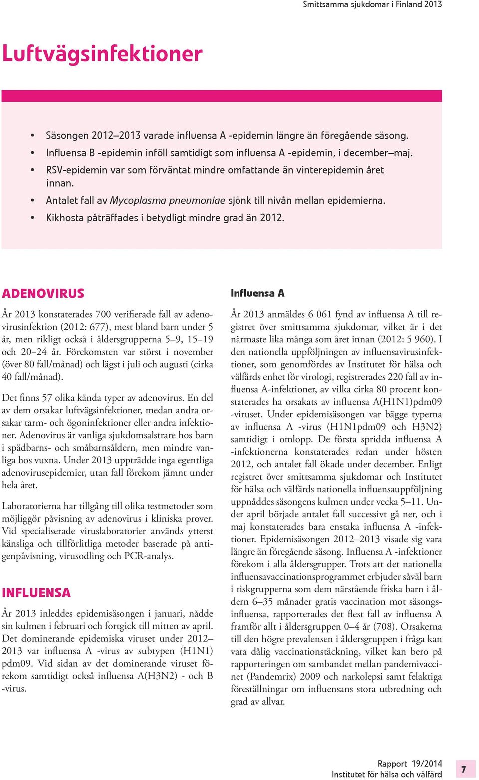 Kikhosta påträffades i betydligt mindre grad än 2012.