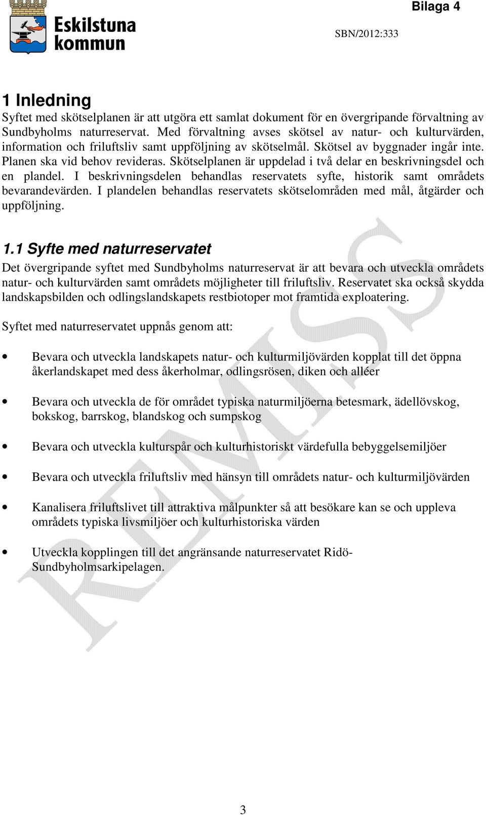Skötselplanen är uppdelad i två delar en beskrivningsdel och en plandel. I beskrivningsdelen behandlas reservatets syfte, historik samt områdets bevarandevärden.
