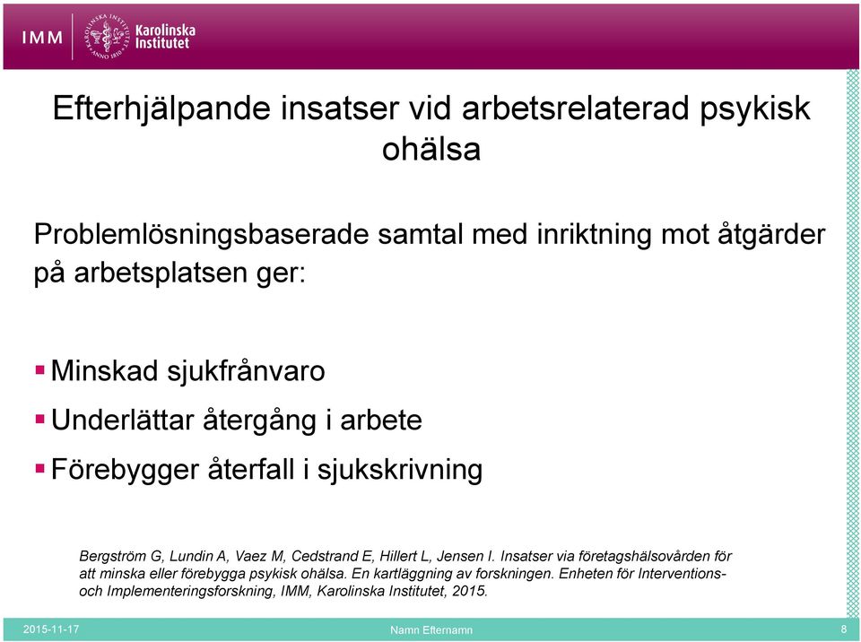 Vaez M, Cedstrand E, Hillert L, Jensen I. Insatser via företagshälsovården för att minska eller förebygga psykisk ohälsa.