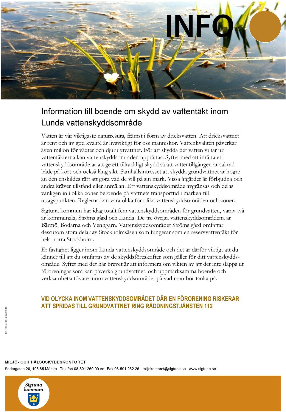 För att skydda det vatten vi tar ur vattentäkterna kan vattenskyddsområden upprättas.