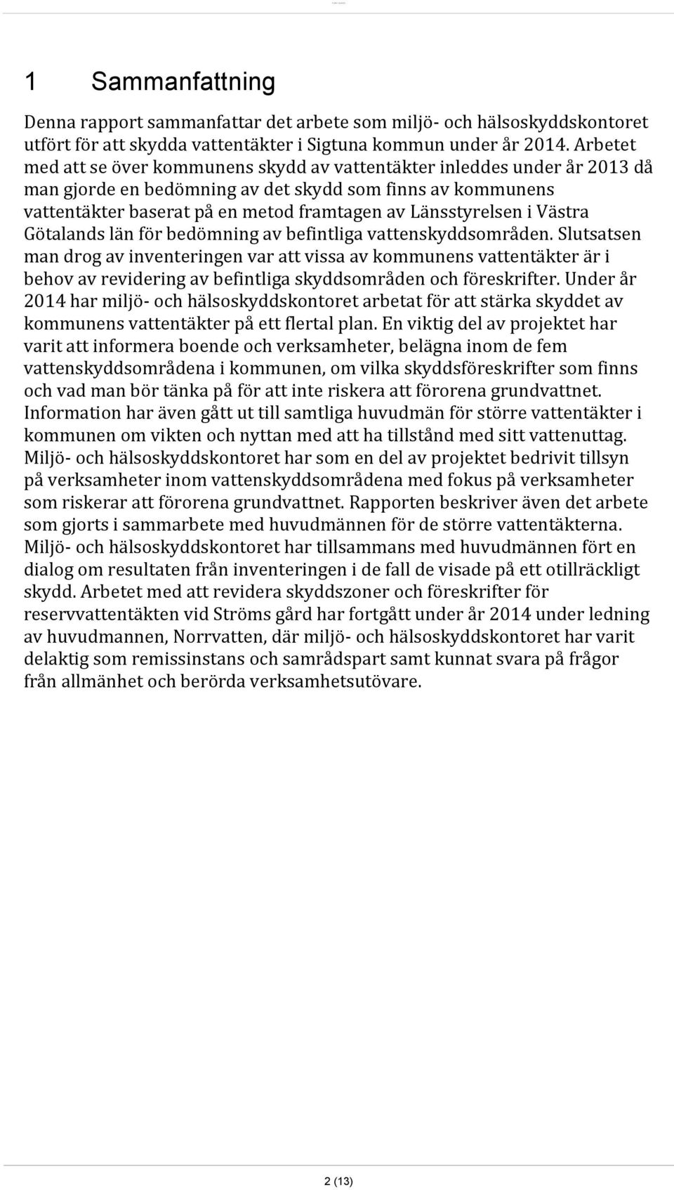 Länsstyrelsen i Västra Götalands län för bedömning av befintliga vattenskyddsområden.